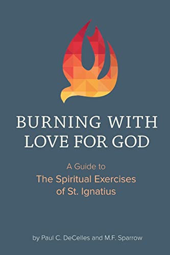 Stock image for Burning with Love for God: A Guide to the Spiritual Exercises of St. Ignatius for sale by New Legacy Books