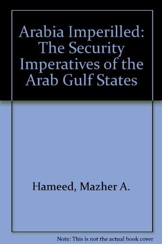 Arabia Imperilled : The Security Imperatives of the Arab Gulf States