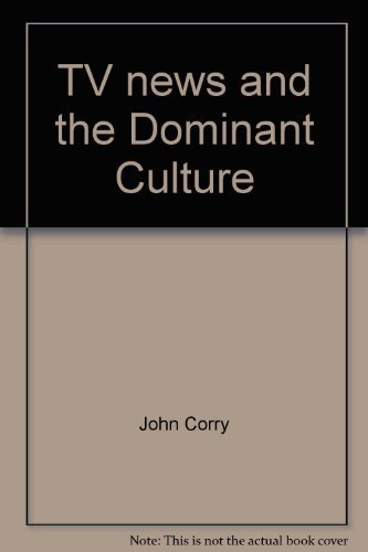 9780937790342: TV news and the Dominant Culture [Paperback] by John Corry