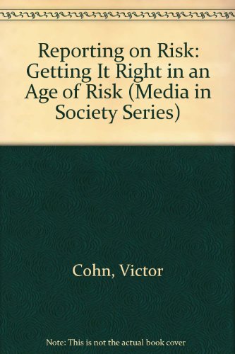 Stock image for Reporting on Risk: Getting It Right in an Age of Risk (Media in Society Series) for sale by Wonder Book