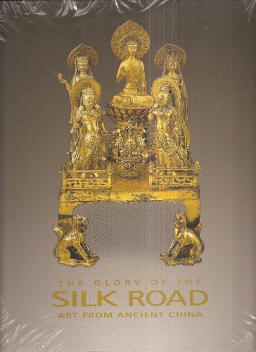 Stock image for The Glory of the Silk Road: Art from Ancient China for sale by St Vincent de Paul of Lane County