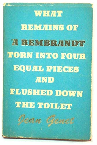 Stock image for What Remains of a Rembrandt Torn into Four Equal Pieces and Flushed Down the Toilet for sale by Feldman's  Books