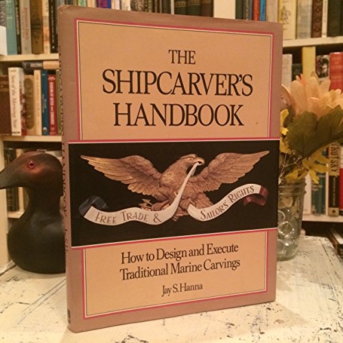 Stock image for The Shipcarver's Handbook: How to Design and Execute Traditional Marine Carvings for sale by ZBK Books