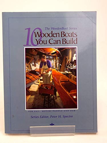 Stock image for 10 Wooden Boats You Can Build: For Sail, Motor, Paddle and Oar (The Woodenboat Series) for sale by Seattle Goodwill