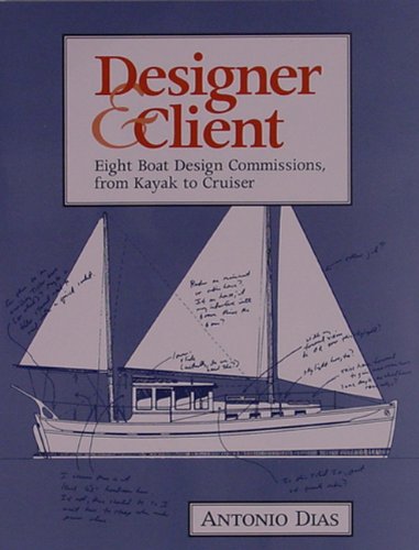 Beispielbild fr Designer & Client: Eight Boat Design Commissions, from Kayak to Cruiser zum Verkauf von medimops