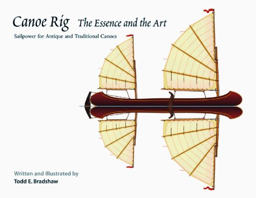 Stock image for Canoe Rig: The Essence and the Art : Sailpower for Antique and Traditional Canoes for sale by Books of the Smoky Mountains