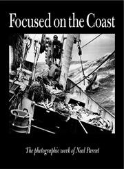9780937822746: Focused on the Coast: The Photographic Work of Neal Parent