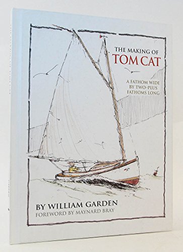 Imagen de archivo de The Making of Tom Cat: A Fathom Wide, by Two-Plus Long, and Half a Fathom Deep a la venta por Muddy Turtle Books