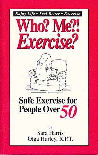 Who? Me?! Exercise?: Safe Exercise for People over 50 (9780937829080) by Harris, Sara