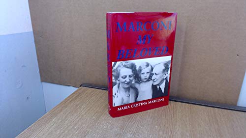 Marconi My Beloved. 1st English-Language ed. / edited, enlarged, and updated by Elettra Marconi