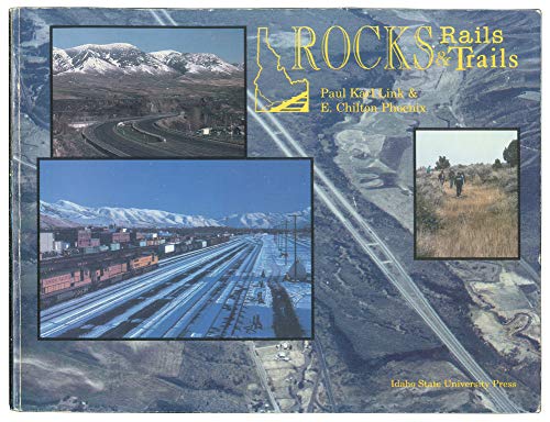 Stock image for Rocks Rails and Trails (The Geology, Geography, & History of Eastern Idaho) for sale by Blindpig Books