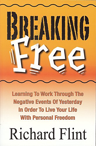 Imagen de archivo de Breaking Free: Learning to Work Through the Negative Events of Yesterday in Order to Live Your Life with Personal Freedom a la venta por Goodwill