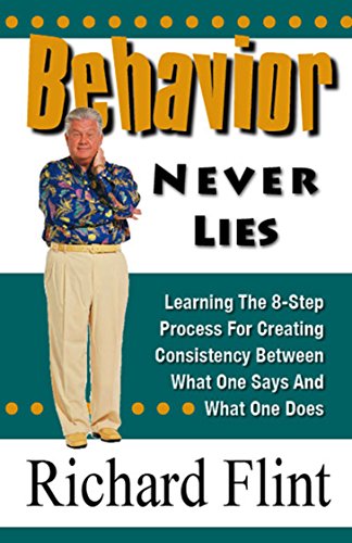 Imagen de archivo de Behavior Never Lies: 8 Ways to Create Consistency Between What One Says and What One Does a la venta por SecondSale