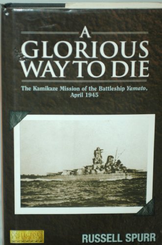 Stock image for A Glorious Way to Die : The Kamikaze Mission of the Battleship Yamato, April 1945 for sale by Better World Books