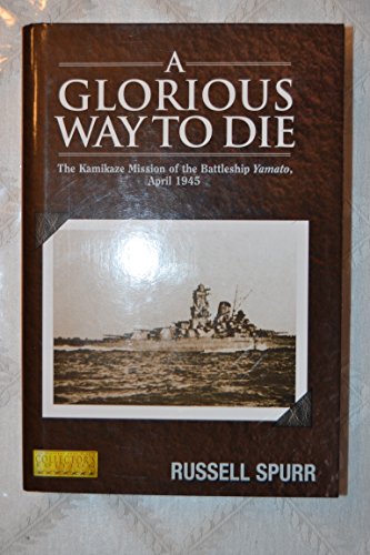 Imagen de archivo de Glorious Way to Die: The Kamikaze Mission of the Battleship Yamato, April 1945 a la venta por ThriftBooks-Dallas