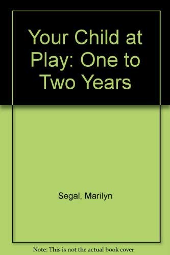 9780937858523: Your Child at Play: One to Two Years: Exploring, Daily Living, Learning and Making Friends
