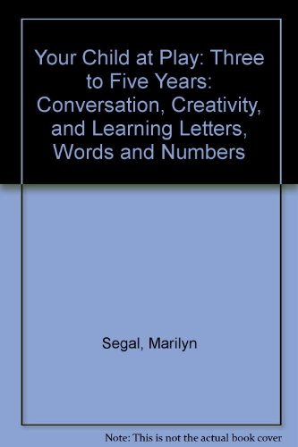 Your Child at Play: Three to Five Years/Conversation, Creativity, and Learning Letters, Words and Numbers (9780937858721) by Don Segal, Marilyn And Adcock; Don Adcock