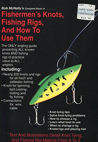 Stock image for Bob McNally's Complete Book of Fishermen's Knots, Fishing Rigs, and How to Use Them for sale by Front Cover Books