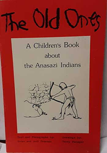 The Old Ones: A Children's Book About the Anasazi Indians (9780937871270) by Brian Freeman; Jodi Freeman