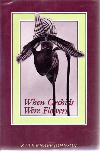 Stock image for When Orchids Were Flowers for sale by Chaparral Books