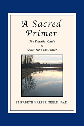 Imagen de archivo de A Sacred Primer: The Essential Guide to Quiet Time and Prayer a la venta por SecondSale