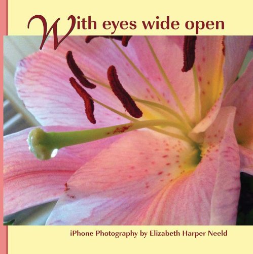 9780937897164: With Eyes Wide Open: iPhone Photography by Elizabeth Harper Neeld (2011-11-11)