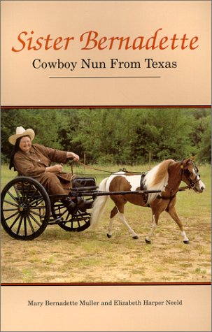 Stock image for SISTER BERNADETTE, COWBOY NUN FROM KANSAS: THE STORY OF A WOMAN CHALLEGED BY GOD. for sale by de Wit Books