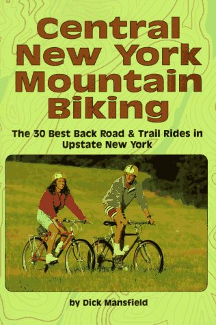 Imagen de archivo de Central New York Mountain Biking: The 30 Best Back Road & Trail Rides in Upstate New York a la venta por Wonder Book