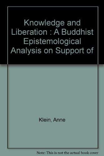 Knowledge and Liberation: A Buddhist Epistemological Analysis on Support of Transformative Religious Experience (9780937938249) by Klein, Anne