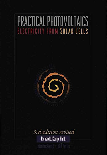 Practical Photovoltaics: Electricity from Solar Cells, 3rd Edition - Komp, Richard J.; Perlin, John [Foreword]