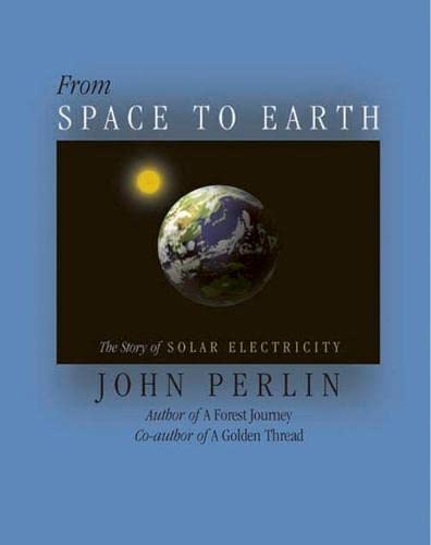 Beispielbild fr From Space to Earth : The Story of Solar Electricity zum Verkauf von Better World Books