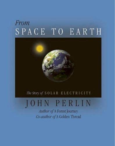 Stock image for From Space to Earth : The Story of Solar Electricity for sale by Better World Books: West