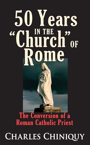 Stock image for Fifty (50) Years in the Church of Rome The Conversion of a Priest for sale by Half Price Books Inc.