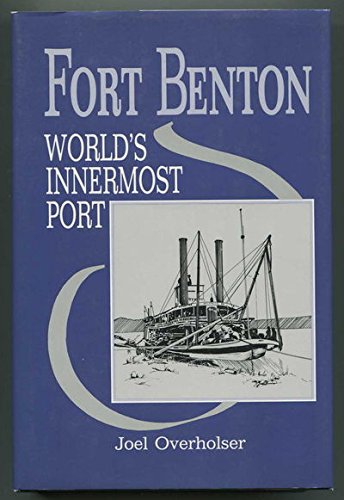 Imagen de archivo de Fort Benton: World's Innermost Port. a la venta por Books  Revisited