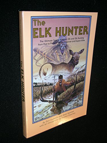 9780937959787: Elk Hunter: The Ultimate Sourcebook on Elk and Elk Hunting for the Beginner and Expert Alike