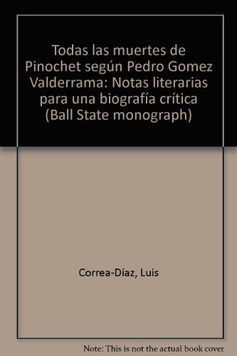 9780937994351: Todas las muertes de Pinochet segn Pedro Gomez Valderrama: Notas literarias para una biografa crtica (Ball State monograph)