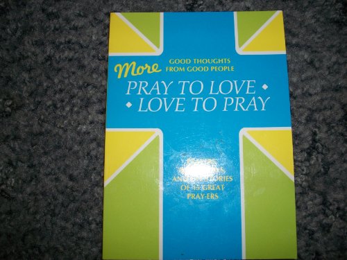 Beispielbild fr More Pray to Love, Love to Pray: Prayers, Reflections and Life Stories of 15 Great Pray-Ers zum Verkauf von Wonder Book