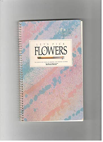Stock image for Let's Pick Flowers, The Step-By-Step Basics of Drawing and Painting Flowers (The Pocket Painter) for sale by Jenson Books Inc