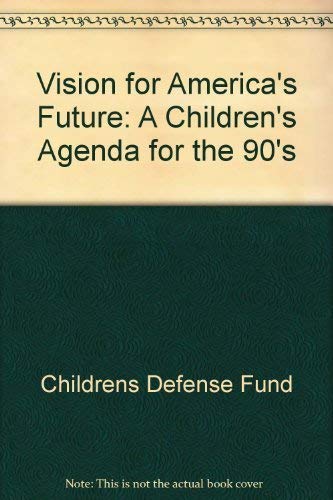 Stock image for A Vision for America's Future : A Children's Agenda for the 1990s for sale by Better World Books