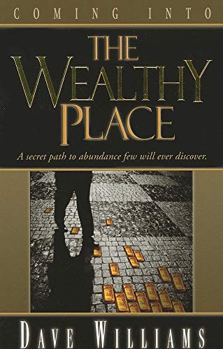 Stock image for Coming into the Wealthy Place : A Secret Path to Aabundance Few Will Ever Discover for sale by Better World Books