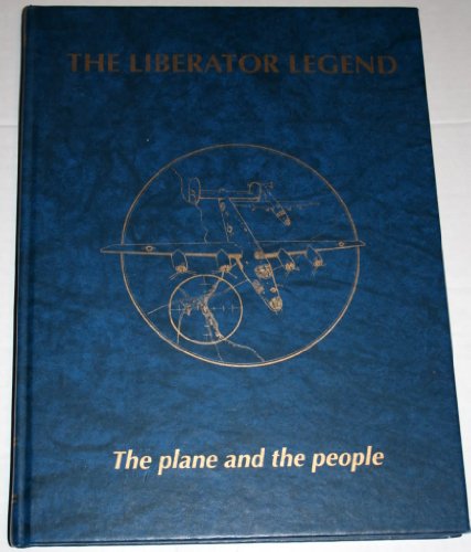 The Liberator Legend: The Plane and the People