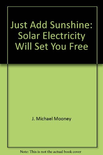 Imagen de archivo de Just add sunshine: Solar electricity will set you free a la venta por The Book Bin