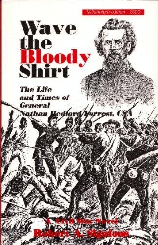 Imagen de archivo de Wave the bloody shirt: The life and times of General Nathan Bedford Forrest, CSA : a Civil War novel a la venta por HPB-Red