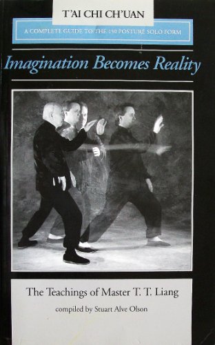 Imagen de archivo de Imagination Becomes Reality: The Teachings of Master T.T. Liang: A Complete Guide to the 150 Posture Solo Form a la venta por ThriftBooks-Dallas