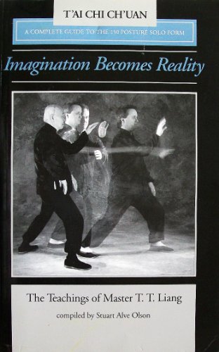 Stock image for Imagination Becomes Reality: The Teachings of Master T.T. Liang: A Complete Guide to the 150 Posture Solo Form for sale by ThriftBooks-Dallas