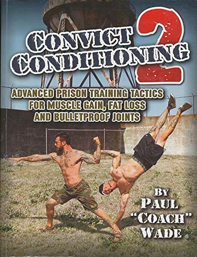 Stock image for Convict Conditioning 2: Advanced Prison Training Tactics for Muscle Gain, Fat Loss, and Bulletproof Joints for sale by Goodwill of Colorado