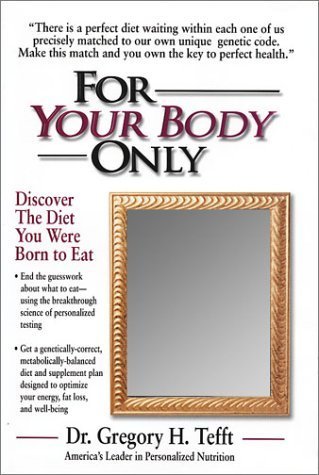 Stock image for For Your Body Only: Discover the Diet You Were Born to Eat: The Ultimate Guide to Developing Maximum Strength for sale by WorldofBooks