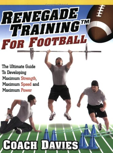 Stock image for Renegade Training for Football: The Ulimate Guide to Developing Maximum Strength, Maximum Speed and Maximum Power for sale by ThriftBooks-Dallas