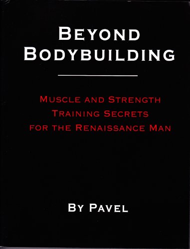 Beispielbild fr Beyond Bodybuilding - Muscle and Strength Training Secrets for the Renaissance Man zum Verkauf von WorldofBooks