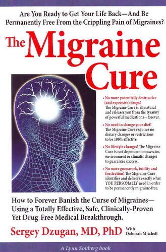 Stock image for The Migraine Cure: How to Forever Banish the Curse of Migraines-Using a Totally Effective, Safe, Clinically-Proven Yet Drug-free Medical Breakthrough for sale by Revaluation Books